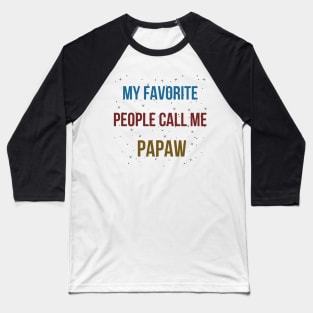 MY FAVORITE PEOPLE CALL ME PAPAW Baseball T-Shirt